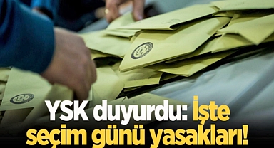 Seçim günü yasakları neler? 14 Mayıs'ta nereler kapalı olacak? YSK ayrıntıları paylaştı