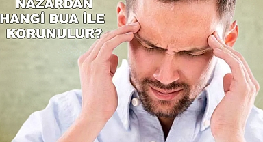 Nazar duası okunuşu: Nazardan korunma duası Arapça okunuşu, yazılışı ve Türkçe anlamı