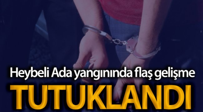 Heybeliada’daki yangına ilişkin gözaltına alınan şahıs tutuklandı