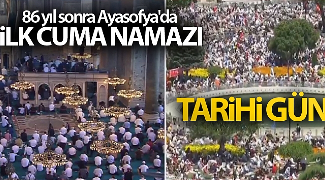 Tarihi gün! 86 yıl sonra Ayasofya doldu taştı
