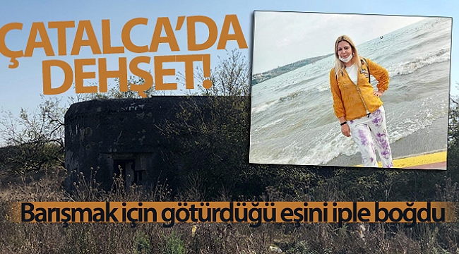 Çatalca'da dehşet! Yine bir kadın cinayeti