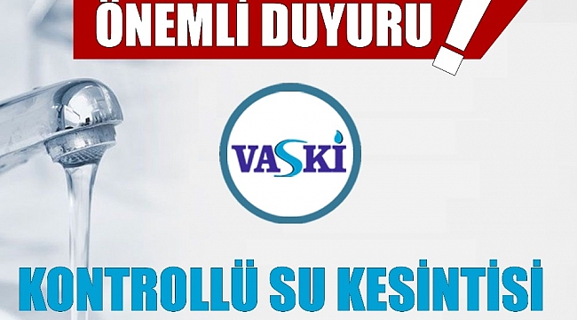 VASKİ'den su kesintisi uyarısı