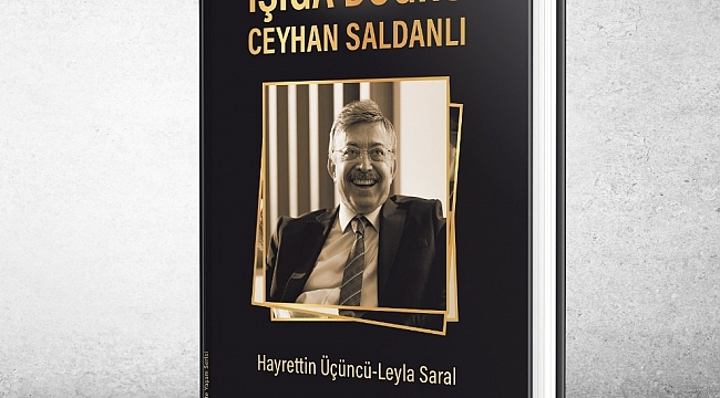 İş adamı Ceyhan Saldanlı'nın enerji ve ilham dolu hikayesi: 'Işığa Doğru Ceyhan Saldanlı'