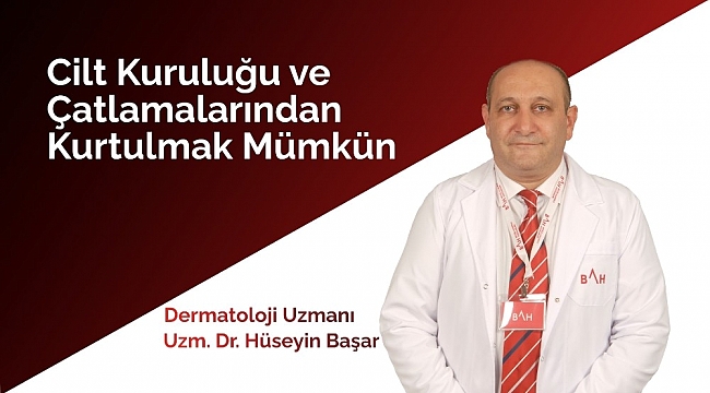 Uzm. Dr. Başar: "Cilt kuruluğu ve çatlamalarından kurtulmak mümkün"