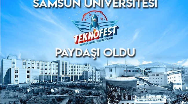 Samsun Üniversitesi TEKNOFEST'in akademik paydaşı oldu