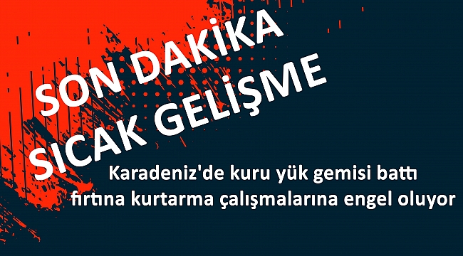 Son dakika... Bartın açıklarında Rus gemisi battı! Vali'den son dakika açıklaması