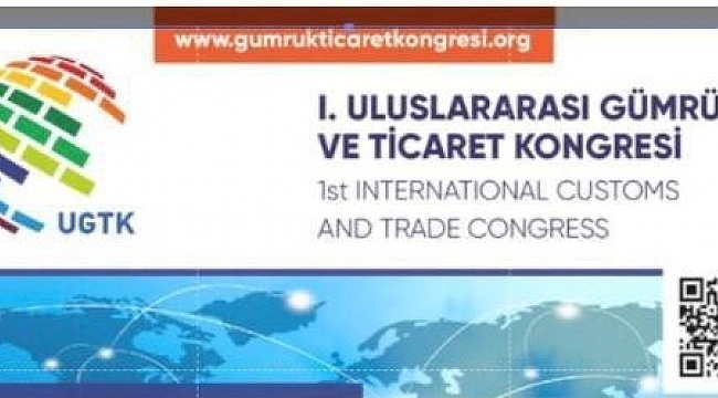 Uluslararası Gümrük ve Ticaret Kongresi düzenlenecek