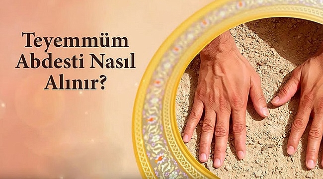Teyemmüm nedir, nasıl yapılır; teyemmümü bozan şeyler nelerdir?