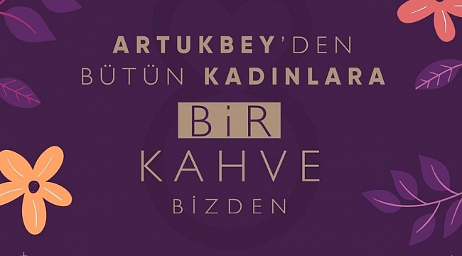 Artukbey Kahve'den kadınlara 8 Mart'ta ücretsiz kahve