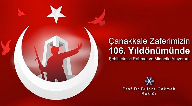 Rektör Bülent Çakmak'tan 18 Mart Çanakkale Zaferi ve Şehitleri Anma Günü Mesajı