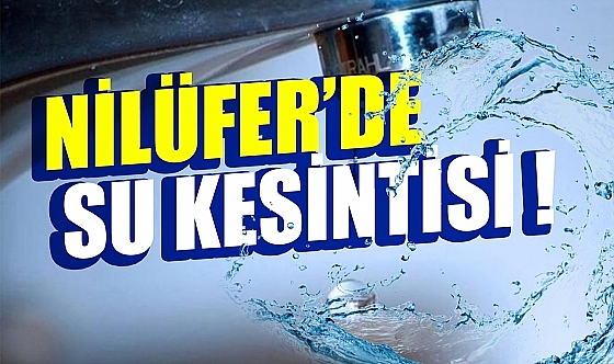 Nilüfer'de su kesintisi