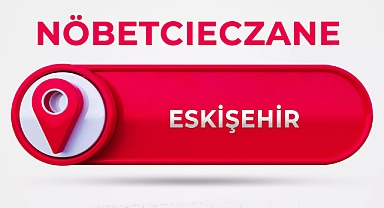 ESKİŞEHİR NÖBETÇİ ECZANELER 27 HAZİRAN 2023 GECESİ