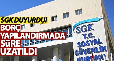 SGK duyurdu! Borç yapılandırması uzatıldı