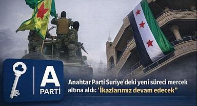 Anahtar Parti Suriye’deki yeni süreci mercek altına aldı: