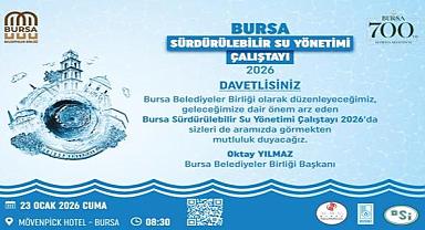Bursa’nın su geleceği masaya yatırılıyor: Sürdürülebilir Su Yönetimi Çalıştayı başlıyor