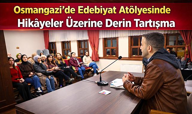 Osmangazi’de Edebiyat Atölyesinde Hikâyeler Üzerine Derin Tartışma