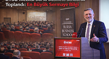 BTSO Meclisi Bursa Business School'da toplandı: 