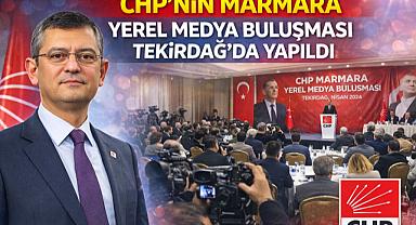 CHP'nin Marmara Yerel Medya Buluşması Tekirdağ'da Yapıldı