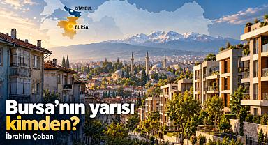 Bursa'nın yarısı kimden?